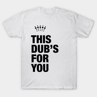This Dub’s For You T-Shirt